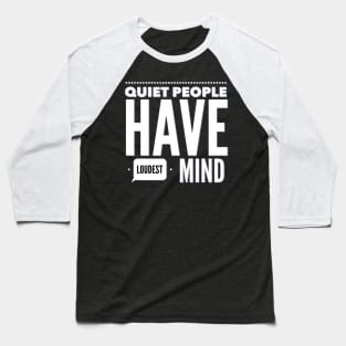 Quiet people have loudest mind Baseball T-Shirt